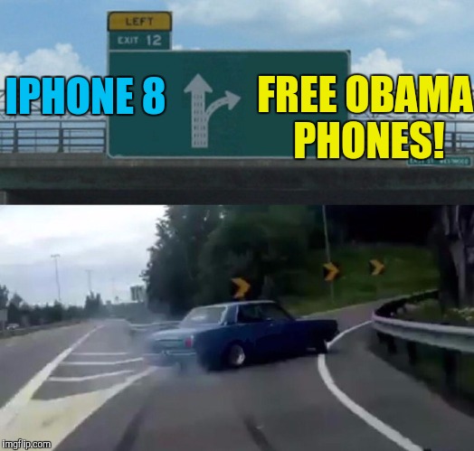 Left Exit 12 Off Ramp Meme | FREE OBAMA PHONES! IPHONE 8 | image tagged in memes,left exit 12 off ramp | made w/ Imgflip meme maker