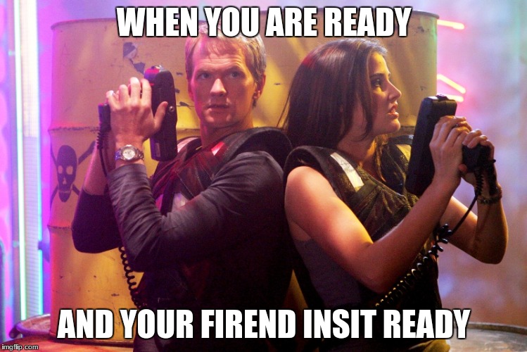 Barney Stinson Laser Tag | WHEN YOU ARE READY; AND YOUR FIREND INSIT READY | image tagged in barney stinson laser tag | made w/ Imgflip meme maker