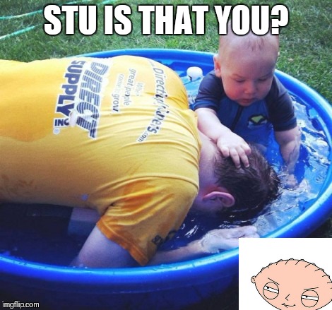 Stu drowning peter? | STU IS THAT YOU? | image tagged in family guy,stu family guy,real life stu family guy,angry baby,baby killer,evil baby | made w/ Imgflip meme maker