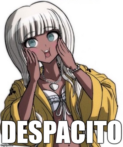 Despacito | DESPACITO | image tagged in angie,danganronpa,despacito,anime,animeme | made w/ Imgflip meme maker