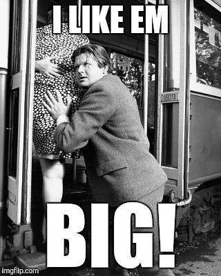 Big! | I LIKE EM; BIG! | image tagged in benny hill | made w/ Imgflip meme maker