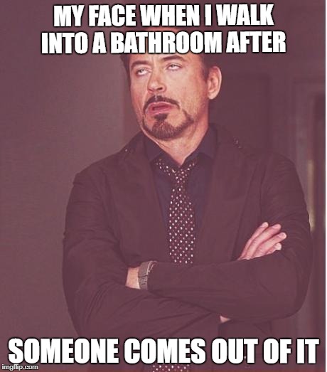Face You Make Robert Downey Jr | MY FACE WHEN I WALK INTO A BATHROOM AFTER; SOMEONE COMES OUT OF IT | image tagged in memes,face you make robert downey jr | made w/ Imgflip meme maker