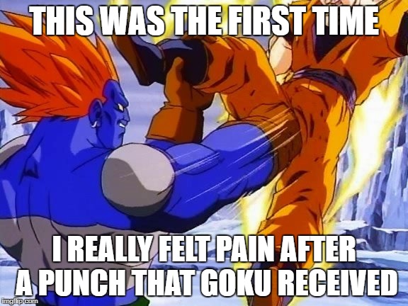 DBZ ANDRIOD 13 PUNCHES GOKU IN DA BALLZ | THIS WAS THE FIRST TIME; I REALLY FELT PAIN AFTER A PUNCH THAT GOKU RECEIVED | image tagged in dbz andriod 13 punches goku in da ballz | made w/ Imgflip meme maker