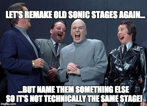 SEGA has officially run out of ideas | LET'S REMAKE OLD SONIC STAGES AGAIN... ...BUT NAME THEM SOMETHING ELSE SO IT'S NOT TECHNICALLY THE SAME STAGE! | image tagged in memes,laughing villains,sega,sonic the hedgehog,green hill zone | made w/ Imgflip meme maker