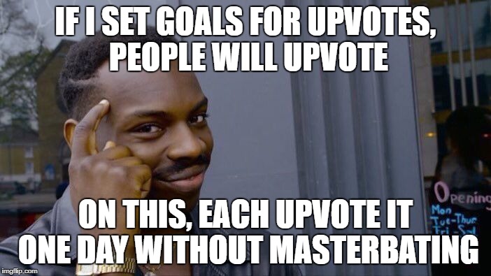 Roll Safe Think About It Meme | IF I SET GOALS FOR UPVOTES, PEOPLE WILL UPVOTE; ON THIS, EACH UPVOTE IT ONE DAY WITHOUT MASTERBATING | image tagged in memes,roll safe think about it | made w/ Imgflip meme maker