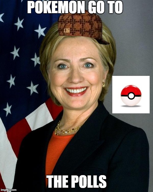 Hillary Clinton Meme | POKEMON GO TO; THE POLLS | image tagged in memes,hillary clinton,scumbag | made w/ Imgflip meme maker