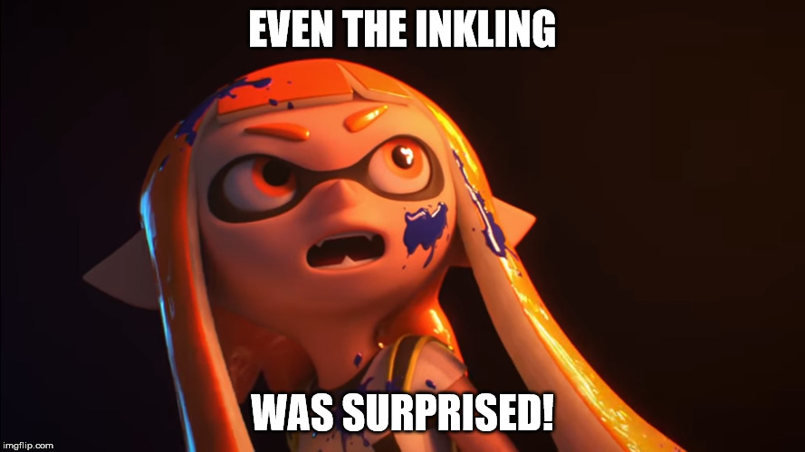 Super Smash Bros. for the Switch at Nintendo Direct March 8 2018!!! | EVEN THE INKLING; WAS SURPRISED! | image tagged in hype,awesome,nintendo,nintendo switch,super smash bros | made w/ Imgflip meme maker