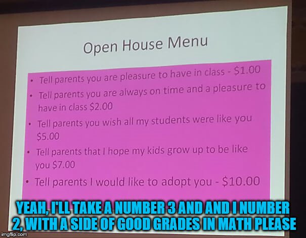 XD  | YEAH, I'LL TAKE A NUMBER 3 AND AND I NUMBER 2, WITH A SIDE OF GOOD GRADES IN MATH PLEASE | image tagged in school,school meme,school days | made w/ Imgflip meme maker