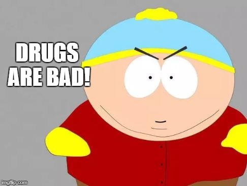 DRUGS ARE BAD! | image tagged in southpark | made w/ Imgflip meme maker
