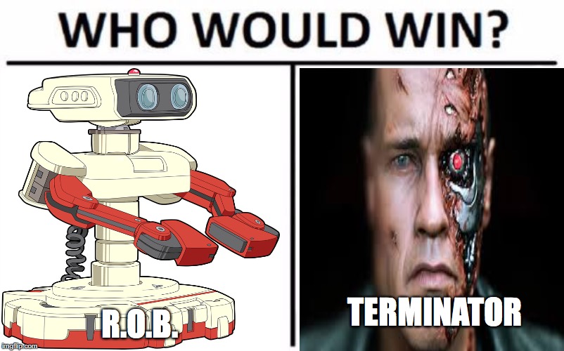 Death battles | TERMINATOR; R.O.B. | image tagged in memes,who would win,terminator,rob | made w/ Imgflip meme maker