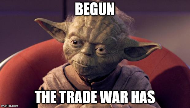 Yoda Wisdom | BEGUN; THE TRADE WAR HAS | image tagged in yoda wisdom | made w/ Imgflip meme maker