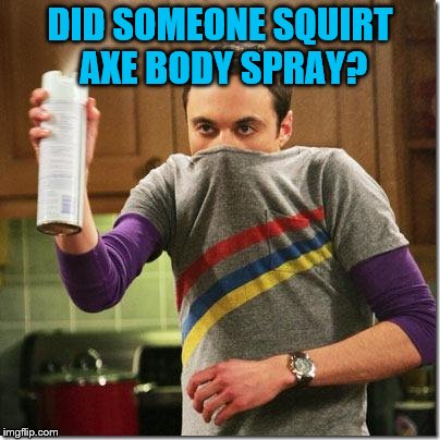 DID SOMEONE SQUIRT AXE BODY SPRAY? | made w/ Imgflip meme maker