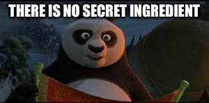THERE IS NO SECRET INGREDIENT | made w/ Imgflip meme maker