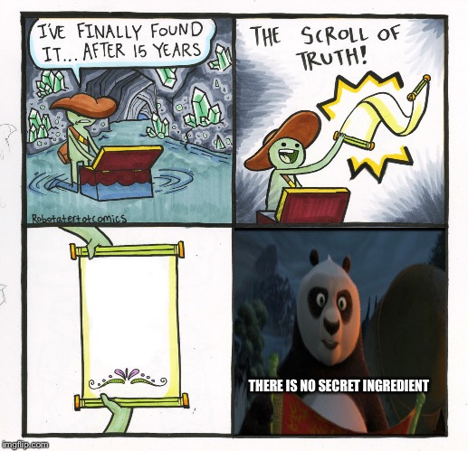 Po finds the scroll of truth | THERE IS NO SECRET INGREDIENT | image tagged in memes,the scroll of truth,kung fu panda | made w/ Imgflip meme maker