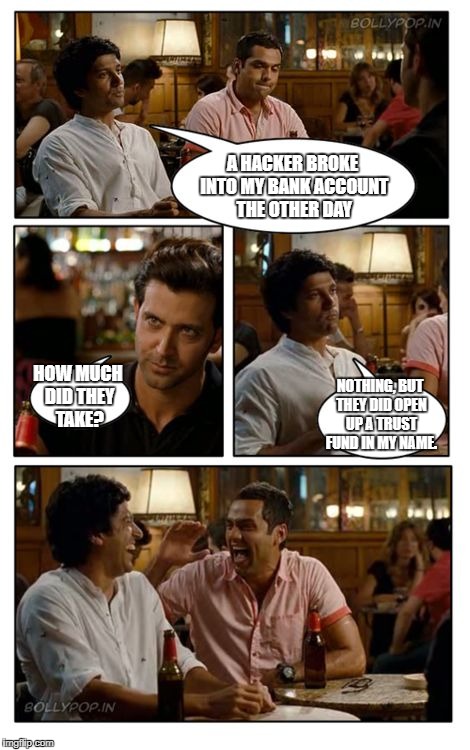ZNMD | A HACKER BROKE INTO MY BANK ACCOUNT THE OTHER DAY; HOW MUCH DID THEY TAKE? NOTHING, BUT THEY DID OPEN UP A TRUST FUND IN MY NAME. | image tagged in memes,znmd | made w/ Imgflip meme maker