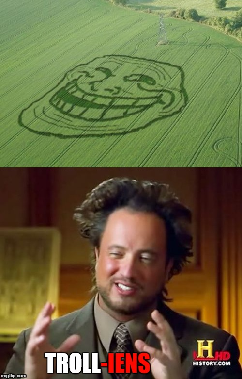 Trolled from Outer Space | TROLL-IENS; TROLL | image tagged in memes,ancient aliens,troll,trollface,crop circles,interesting | made w/ Imgflip meme maker