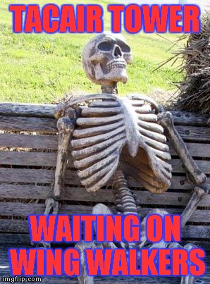 Waiting Skeleton | TACAIR TOWER; WAITING ON WING WALKERS | image tagged in memes,waiting skeleton | made w/ Imgflip meme maker