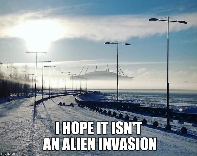 It's actually a stadium in the fog |  I HOPE IT ISN'T AN ALIEN INVASION | image tagged in alien,stadium,fog,pipe_picasso | made w/ Imgflip meme maker