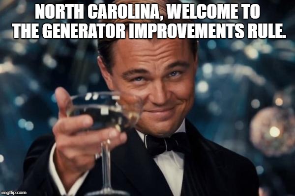 North Carolina adopts the Generator Improvements Rule on March 1, 2018 | NORTH CAROLINA, WELCOME TO THE GENERATOR IMPROVEMENTS RULE. | image tagged in leonardo dicaprio cheers | made w/ Imgflip meme maker