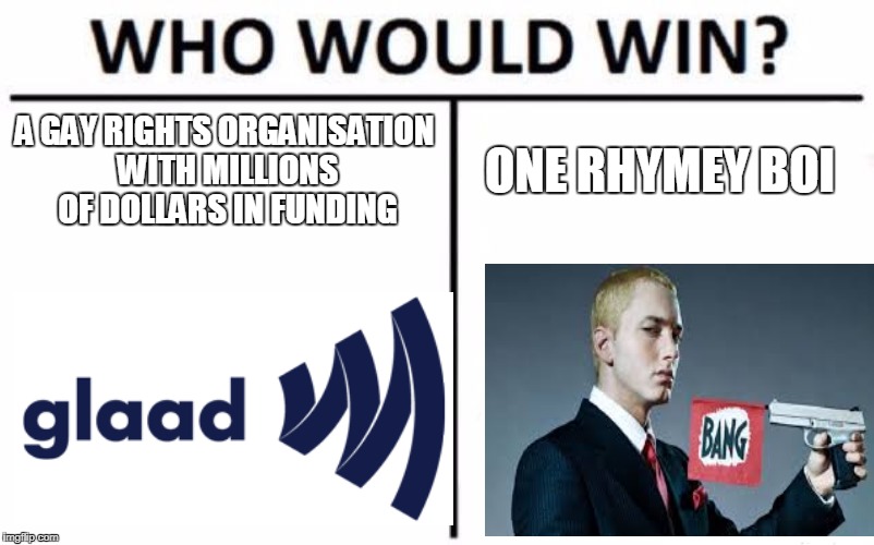 Who Would Win? | A GAY RIGHTS ORGANISATION WITH MILLIONS OF DOLLARS IN FUNDING; ONE RHYMEY BOI | image tagged in memes,who would win | made w/ Imgflip meme maker