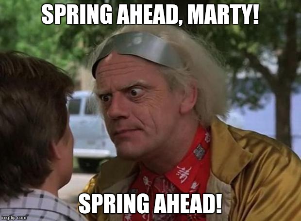 Doc Brown | SPRING AHEAD, MARTY! SPRING AHEAD! | image tagged in doc brown | made w/ Imgflip meme maker