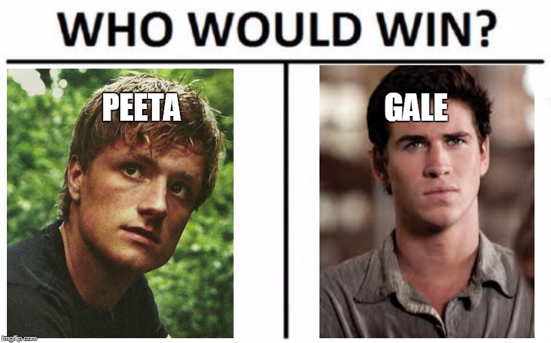 Gale Or Peeta | PEETA; GALE | image tagged in memes,who would win,gale,peeta | made w/ Imgflip meme maker