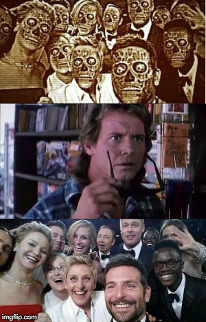 They live. | image tagged in they live,rowdy pipper,hollywood liberals,college liberal,donald trump | made w/ Imgflip meme maker