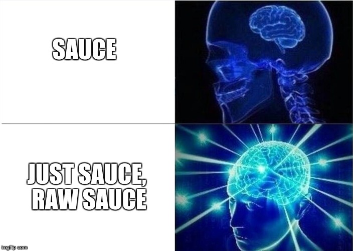 RAW SAUCE | SAUCE; JUST SAUCE, RAW SAUCE | image tagged in rap,food,song lyrics | made w/ Imgflip meme maker
