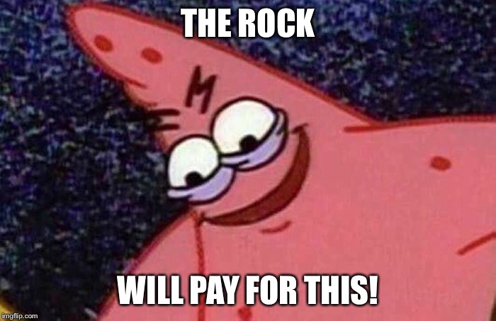 THE ROCK WILL PAY FOR THIS! | made w/ Imgflip meme maker