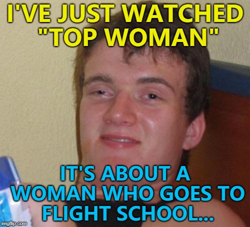 Movie mash-ups - give it a go... :) | I'VE JUST WATCHED "TOP WOMAN"; IT'S ABOUT A WOMAN WHO GOES TO FLIGHT SCHOOL... | image tagged in memes,10 guy,movie mash ups,top gun,pretty woman,movies | made w/ Imgflip meme maker