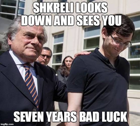 SHKRELI LOOKS DOWN AND SEES YOU; SEVEN YEARS BAD LUCK | image tagged in shkreli smirk | made w/ Imgflip meme maker