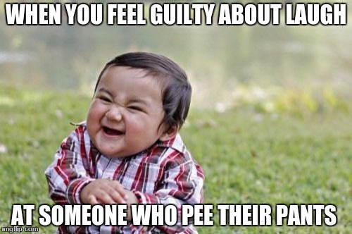 Evil Toddler Meme | WHEN YOU FEEL GUILTY ABOUT LAUGH; AT SOMEONE WHO PEE THEIR PANTS | image tagged in memes,evil toddler | made w/ Imgflip meme maker