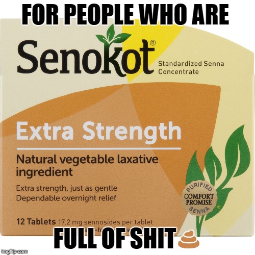 FOR PEOPLE WHO ARE; FULL OF SHIT💩 | image tagged in full of shit | made w/ Imgflip meme maker