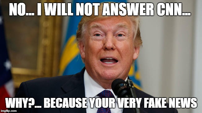 fake news | NO... I WILL NOT ANSWER CNN... WHY?... BECAUSE YOUR VERY FAKE NEWS | image tagged in cnn fake news,biased media,trump most interesting man in the world,lying media,cnn crock news network,you are fake news | made w/ Imgflip meme maker