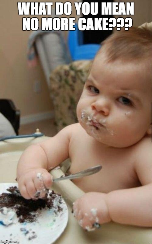 Angry Baby | WHAT DO YOU MEAN NO MORE CAKE??? | image tagged in angry baby | made w/ Imgflip meme maker