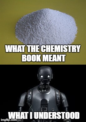 Potassium Sulfate | WHAT THE CHEMISTRY BOOK MEANT; WHAT I UNDERSTOOD | image tagged in science,chemistry,star wars | made w/ Imgflip meme maker