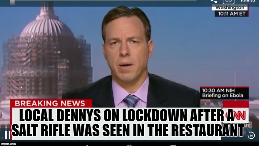 LOCAL DENNYS ON LOCKDOWN AFTER A SALT RIFLE WAS SEEN IN THE RESTAURANT | made w/ Imgflip meme maker
