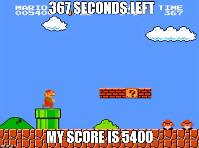 Super Mario bros classic | 367 SECONDS LEFT; MY SCORE IS 5400 | image tagged in super mario bros classic | made w/ Imgflip meme maker