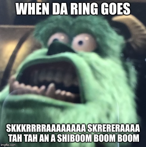 Sullen Sullivan | WHEN DA RING GOES; SKKKRRRRAAAAAAAA SKRERERAAAA TAH TAH AN A SHIBOOM BOOM BOOM | image tagged in sullen sullivan | made w/ Imgflip meme maker