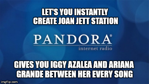 LET'S YOU INSTANTLY CREATE JOAN JETT STATION; GIVES YOU IGGY AZALEA AND ARIANA GRANDE BETWEEN HER EVERY SONG | image tagged in pandora,internet radio,music week | made w/ Imgflip meme maker