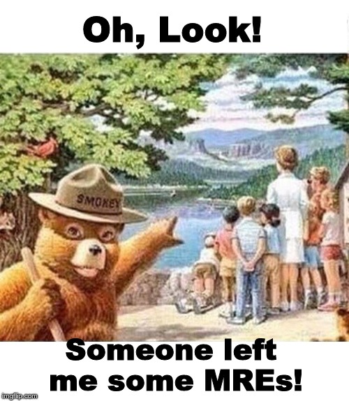 Oh, Look! Someone left me some MREs! | image tagged in smokey bear pointing at family | made w/ Imgflip meme maker
