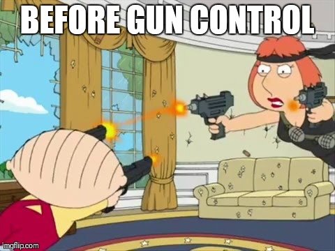 BEFORE GUN CONTROL | made w/ Imgflip meme maker