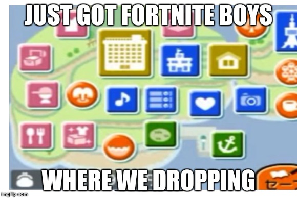 JUST GOT FORTNITE BOYS; WHERE WE DROPPING | made w/ Imgflip meme maker