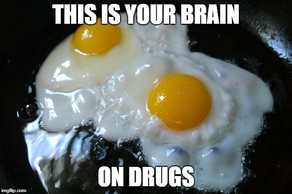 THIS IS YOUR BRAIN; ON DRUGS | made w/ Imgflip meme maker