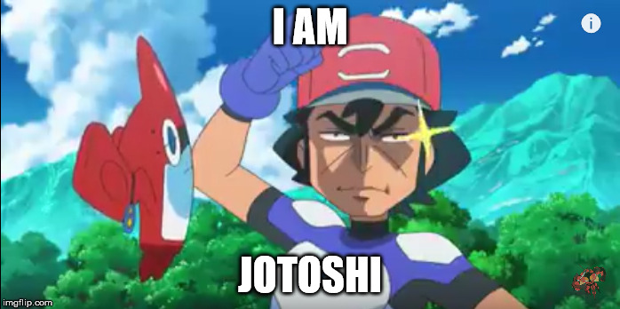 Jotoshi | I AM; JOTOSHI | image tagged in jojo's bizarre adventure,pokemon | made w/ Imgflip meme maker