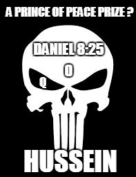 THE BIG O: A Prince Of Peace Prize? Barack Hussein Obama indeed caused CRAFT to Prosper! DANIEL 8:25 #44GITMO #SHEOWL #ISAIAH14 | A PRINCE OF PEACE PRIZE ? DANIEL 8:25; O; Q; HUSSEIN | image tagged in punisher,obama drone,barack obama proud face,fresh prince of bel-air,guantanamo,maga | made w/ Imgflip meme maker