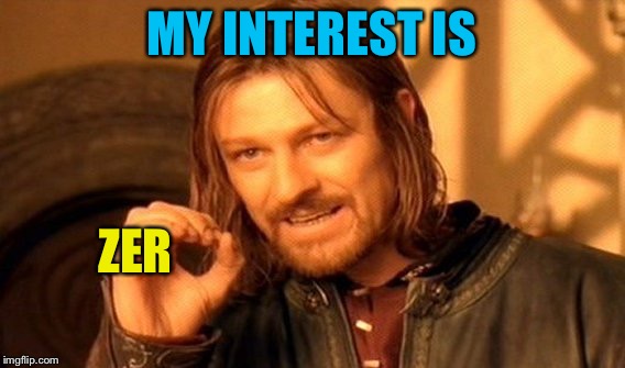 One Does Not Simply Meme | MY INTEREST IS ZER | image tagged in memes,one does not simply | made w/ Imgflip meme maker