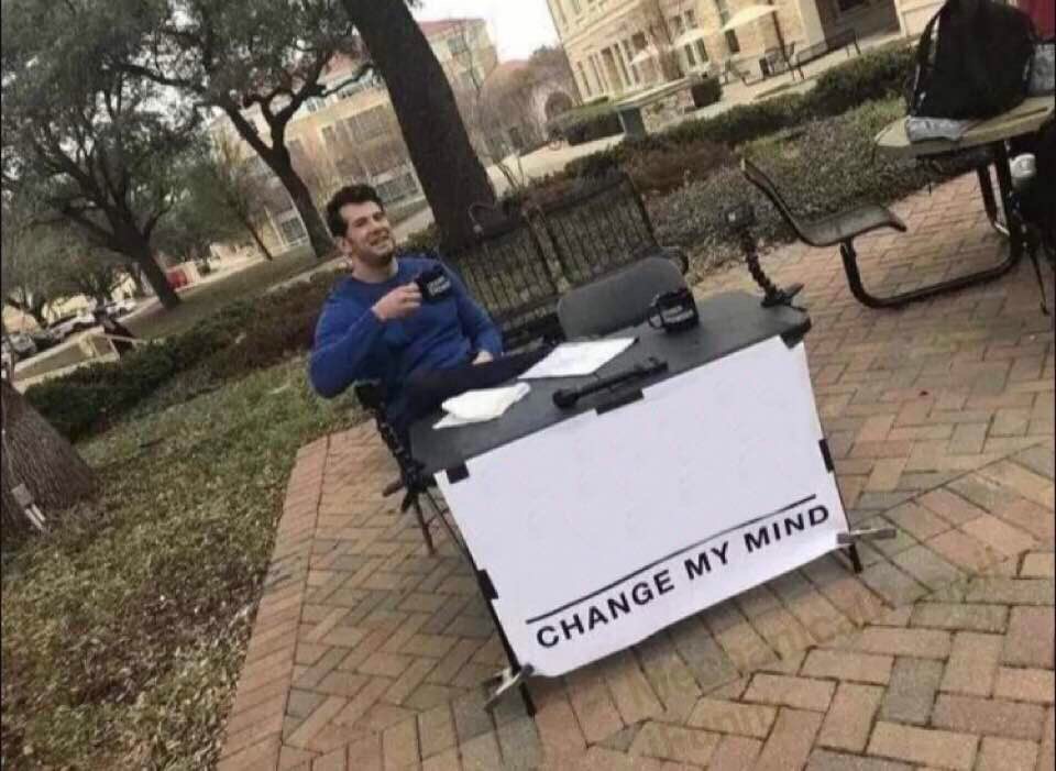 High Quality Change my mind  Blank Meme Template