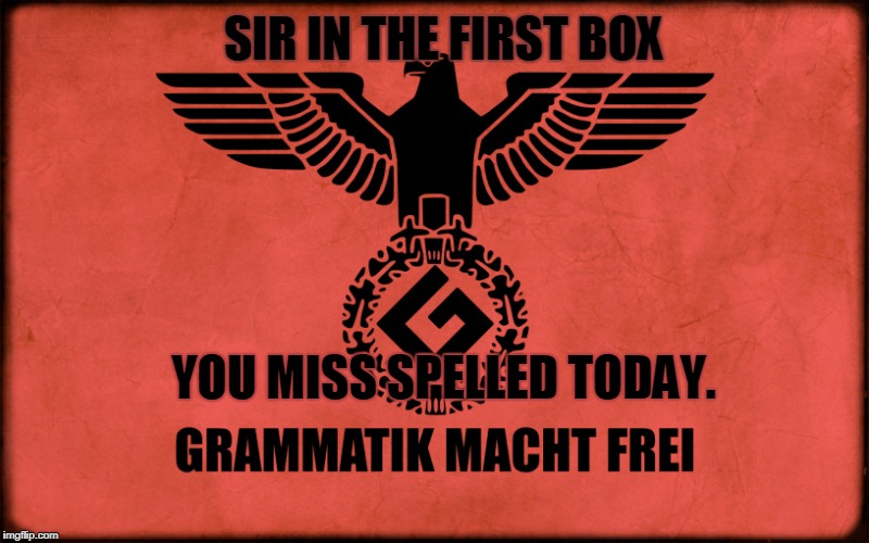 YOU MISS SPELLED TODAY. SIR IN THE FIRST BOX | made w/ Imgflip meme maker