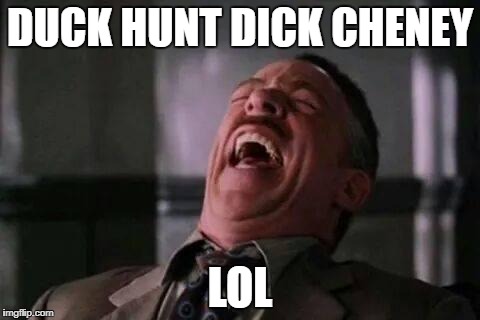 DUCK HUNT DICK CHENEY LOL | made w/ Imgflip meme maker